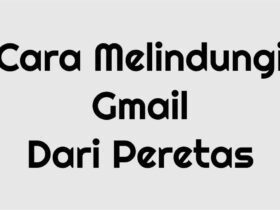 Cara Melindungi Gmail Dari Peretas